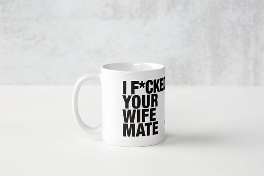 'I F*cked Your Wife Mate'/For The NHS Mug